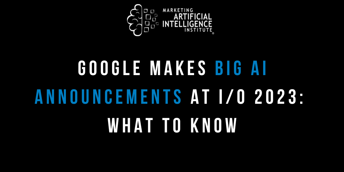 Google Makes Big AI Announcements at I/O 2023 What to Know